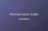 Romeo and Juliet Quotations Act I “Is the law of our side if I say ay?” Sampson Sampson “What, drawn and talk of peace? I hate the word…” Tybalt Tybalt.