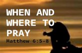 WHEN AND WHERE TO PRAY Matthew 6:5-8. prayer distinguishes the children of God from the children of the world.