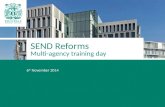 Multi-agency training day 6 th November 2014 SEND Reforms.