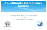 International Baccalaureate World School Primary Years Program Southlands Elementary School.