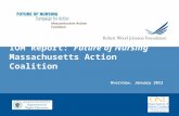 IOM Report: Future of Nursing Massachusetts Action Coalition Overview, January 2013 Massachusetts Action Coalition.