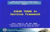 ASEAN TRADE in Services Framework Jose Y. Cueto Jr., MD, FPCS, MHPEd Professional Regulatory Board of Medicine Representative to the ASEAN MRA AJCCM 40th.