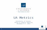 UA Metrics University of Alaska Board of Regents Meeting December 6-7, 2012 1.