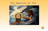 The Baptism of the Lord. Alleluia, Alleluia, Christ is with us He is with us indeed Alleluia And so we gather. In the name of the Father…