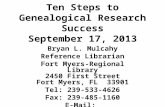 Ten Steps to Genealogical Research Success September 17, 2013 Bryan L. Mulcahy Reference Librarian Fort Myers-Regional Library 2450 First Street Fort Myers,