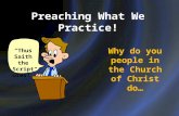 Preaching What We Practice! “Thus Saith the Scriptures!” Why do you people in the Church of Christ do…