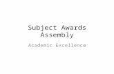 Subject Awards Assembly Academic Excellence. Run down – slide not to be shown 11.00-11.10 Student enter theatre and sit down 11.10-11.12 Welcome from.