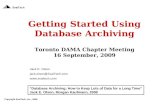 Getting Started Using Database Archiving Toronto DAMA Chapter Meeting 16 September, 2009 Jack E. Olson jack.olson@SvalTech.com  SvalTech.