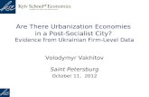 Are There Urbanization Economies in a Post-Socialist City? Evidence from Ukrainian Firm-Level Data Volodymyr Vakhitov Saint Petersburg October 11, 2012.