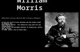 William Morris William Morris was born on March 24, 1834, at Elm House, Walthamstow. He was the third of nine children and the oldest child of William.