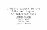 India’s Growth in the 1990s and beyond: An International Comparison Lant Pritchett World Bank Feb 10,2005 Loyola Chennai.