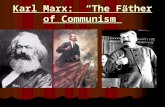 Karl Marx: “The Father of Communism” Future Marxists At An Early Age: Lenin and Stalin.