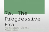 7a. The Progressive Era The Populists and the Progressives.