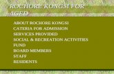 ROCHORE KONGSI FOR AGED ABOUT ROCHORE KONGSI CATERIA FOR ADMISSION SERVICES PROVIDED SOCIAL & RECREATION ACTIVITIES FUND BOARD MEMBERS STAFF RESIDENTS.