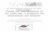 Trauma and Transformation in Sri Lanka now: a blueprint for intervention and research Dr Shamil Wanigaratne Consultant Clinical Psychologist and Hon. Senior.