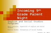 Incoming 9 th Grade Parent Night English and Social Studies Programs April Gonzalez, Supervisor of English and Social Studies Patrice Gorman, Chairperson.