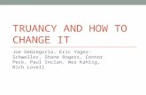 TRUANCY AND HOW TO CHANGE IT Joe DeGregorio, Eric Yager-Schweller, Shane Rogers, Connor Peck, Paul Inclan, Wes Kahlig, Rich Lovell.