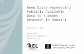 Need Data? Harnessing Publicly Available Data to Support Research in Hawai‘i October 7, 2014 Jean Isip Nitara Dandapani Ethan Allen.
