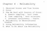 1 Chapter 4 – Reliability 1. Observed Scores and True Scores 2. Error 3. How We Deal with Sources of Error: A. Domain sampling – test items B. Time sampling.