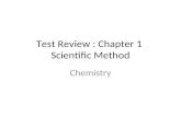 Test Review : Chapter 1 Scientific Method Chemistry.