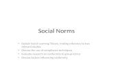 Social Norms Explain Social Learning Theory, making reference to two relevant studies Discuss the use of compliance techniques Evaluate research on conformity.