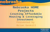 Nebraska HOME Projects Creating Affordable Housing & Leveraging Investment Presented by Brian Gaskill.