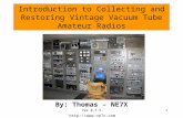 Ver 0.7.51 Introduction to Collecting and Restoring Vintage Vacuum Tube Amateur Radios By: Thomas – NE7X .