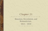 Chapter 21 Reaction, Revolution, and Romanticism, 1815 - 1850.