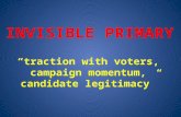 INVISIBLE PRIMARY “traction with voters, campaign momentum, candidate legitimacy”