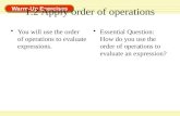 1.2 Apply order of operations You will use the order of operations to evaluate expressions. Essential Question: How do you use the order of operations.