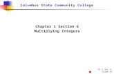 Ch 1 Sec 6: Slide #1 Columbus State Community College Chapter 1 Section 6 Multiplying Integers.