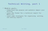 ME 411/511Prof. Sailor Technical Writing, part 1 Module goals… –Understand how purpose and audience impact your writing –Learn the format for a technical.