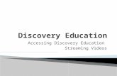Accessing Discovery Education Streaming Videos.     Discovery Education is a comprehensive resource.
