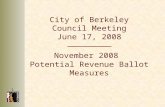 1 City of Berkeley Council Meeting June 17, 2008 November 2008 Potential Revenue Ballot Measures.