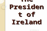 The President of Ireland . The Office of President The Office was established by the Irish Constitution in 1937 The President is the.