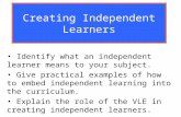 Creating Independent Learners Identify what an independent learner means to your subject. Give practical examples of how to embed independent learning.