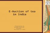 1 E-Auction of tea in India Presentation by Basudeb Banerjee Chairman Tea Board of India.