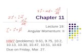 Chapter 11 Lecture 19: Angular Momentum: II HW7 (problems): 9.61, 9.75, 10.2, 10.13, 10.30, 10.47, 10.51, 10.63 Due on Friday, Mar. 27.