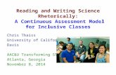 Reading and Writing Science Rhetorically: A Continuous Assessment Model for Inclusive Classes Chris Thaiss University of California, Davis AAC&U Transforming.