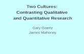 Two Cultures: Contrasting Qualitative and Quantitative Research Gary Goertz James Mahoney.