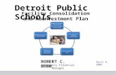 Detroit Public Schools ROBERT C. BOBB Emergency Financial Manager April 8, 2009 Facility Consolidation and Reinvestment Plan.