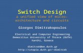 Switch Design a unified view of micro-architecture and circuits Giorgos Dimitrakopoulos Electrical and Computer Engineering Democritus University of Thrace.