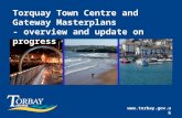 Www.torbay.gov.uk Torquay Town Centre and Gateway Masterplans - overview and update on progress.