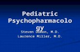 Pediatric Psychopharmacology Steven Domon, M.D. Laurence Miller, M.D.
