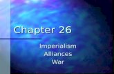 Chapter 26 ImperialismAlliancesWar. Imperialism You got some and I want some, too.