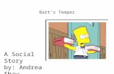 Bart’s Temper A Social Story by: Andrea Shaw. When Bart has trouble doing his school work, he gets upset.