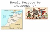 Should Morocco be independent?. Background The year is 1905 Britain and France have signed the Entente Cordiale Germany is looking to build up its empire.