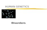 HUMAN GENETICS Disorders. AUTOSOMAL RECESSIVE zAutosomes =, chromosomes #1- #22.