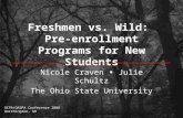 Freshmen vs. Wild: Pre-enrollment Programs for New Students Nicole Craven Julie Schultz The Ohio State University OCPA/OASPA Conference 2008 Worthington,