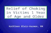 Kathleen Blair-Harmon, RN Relief of Choking in Victims 1 Year of Age and Older 1.